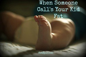 When Someone Calls Your Kid Fat...