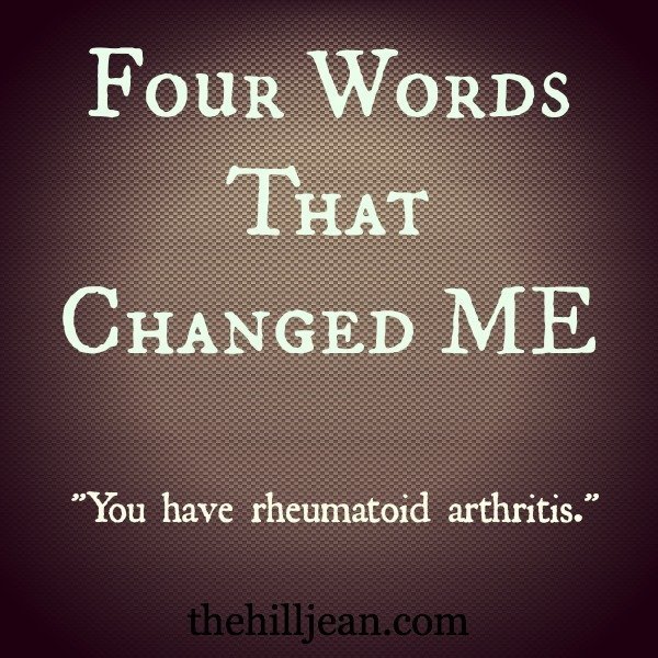 My Diagnosis Of Rheumatoid Arthritis: Four Words That Changed Me