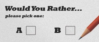 Would You Rather Wednesday: Play the game, folks!!!