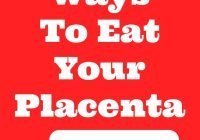7 Ways To Eat Your Placenta